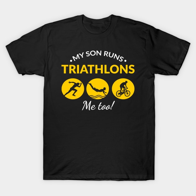 My Son Runs Triathlons Quote Marathons Tee Shirt T-Shirt by PhoenixDamn